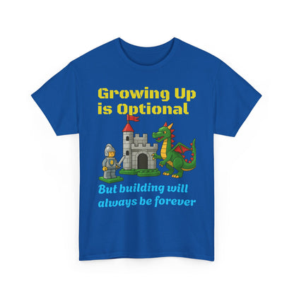 Growing up is optional, building is forever.