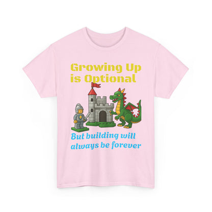 Growing up is optional, building is forever.